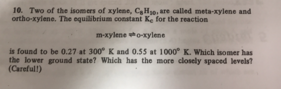 10. Two of the isomers of xylene, C8 H10, are called meta-xylene and ortho-xylene. The equilibrium constant Ke for the reacti