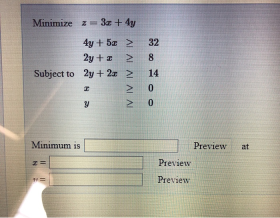 z = 3a + 4y Minimize 32 4y + 5z 2y + 8 Subject to 2y +2a 2 14 2 0 2 0 Preview at Minimum is Preview Preview