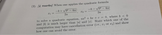 (3). /4 marks] When one applies the quadratic formula 4ac -b+ Vb -4ac -b- 2a 2a 0, where b<0 to solve a quadratic equation, a