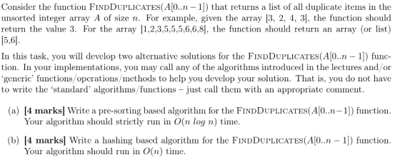 Consider the function FINDDUPLICATES(A[0. 1) that returns a list of all duplicate items in the unsorted integer array A of si