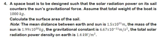 4. A space boat is to be designed such that the solar radiation power on its sail counters the suns gravitational force. Ass