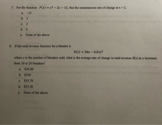 P(x) = x2-2x-15, find the instantaneous rate of change at x = 2. 7, For the function a. -15 b. 3 c. d. 0 None of the above e.