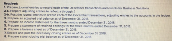 Required: 1. Prepare journal entries to record each of the December transactions and events for Business Solutions. 2-a. Prep