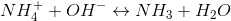 NH_{4}^{+}+OH^{-}\leftrightarrow NH_{3}+H_{2}O