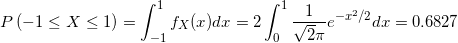 \small P\left ( -1\le X \le 1\right ) = \int_{-1}^{1}f_{X}(x)dx = 2\int_{0}^{1} \frac{1}{\sqrt2\pi}e^{-x^{2}/2}dx = 0.6827