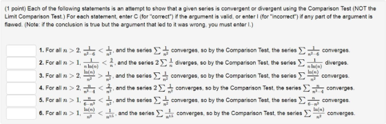 (1 point) Each of the following statements is an attempt to show that a given series is convergent or divergent using the Com
