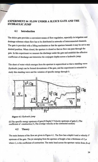 EXPERIMENT 4 FLOW UNDER A SLUICE GATE AND THE HYDRAULIC JUMP 4.1 Introduction The sluice gate provides acenvenient means of f