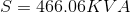S=466.06KVA
