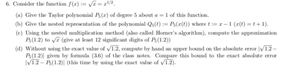 Consider the function f(x) := v/x= x1/2. 6. (a) Give the Taylor polynomial P(x) of degree 5 about a1 of this function (b) Giv