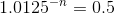 1.0125 ^ { - n }=0.5