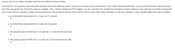 Present and Future Values of Single Cash Flows for Different Interest Rates Use both the TVM equations and a financial calcul
