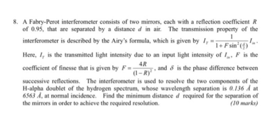 8. A Fabry-Perot interferometer consists of two mirrors, each with a reflection coefficient R of 0.95, that are separated by