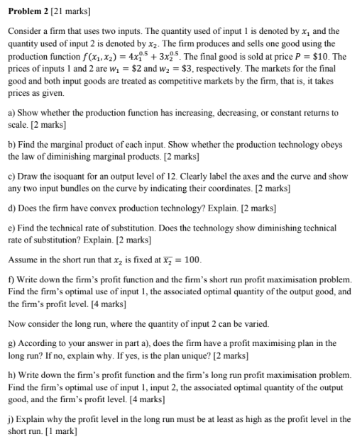 Problem 2 [21 marks] Consider a firm that uses two inputs. The quantity used of input 1 is denoted by x, and the quantity use