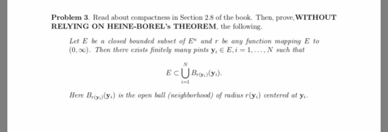 Problem 3. Read about compactness in Section 2.8 of the book. Then, prove, WITHOUT RELYING ON HEINE-BORELs THEOREM, the foll