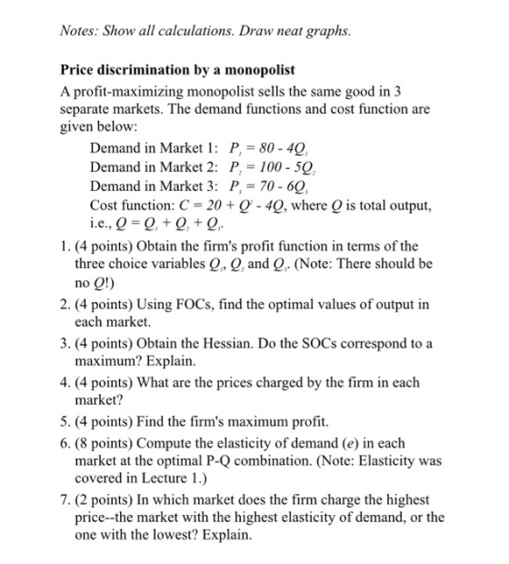 Notes: Show all calculations. Draw neat graphs Price discrimination by a monopolist A profit-maximizing monopolist sells the