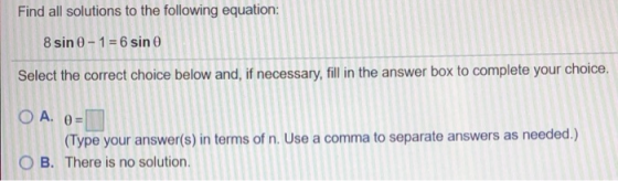 Find all solutions to the following equation: 0-1 6 sin 8 sin Select the correct choice below and, if necessary, il in the an