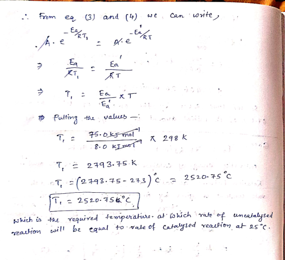 fern ea (3) and (4) we can wit neo Ea Ea 2T, Ea べ Putting the valu 298k 8-o K 24 3. 75 K Tale of catysed re reation will be e