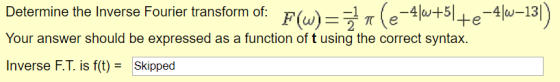 41w-13 Determine the Inverse Fourier transform of: Your answer should be expressed as a function of t using the correct synta