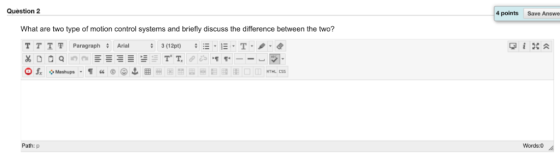 4 points Save Answe Question 2 What are two type of motion control systems and briefly discuss the difference between the two
