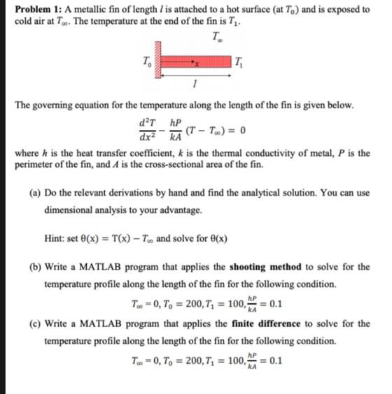 Problem 1: A metallic fin of length is attached to a hot surface (at To) and is exposed to cold air at To. The temperature at