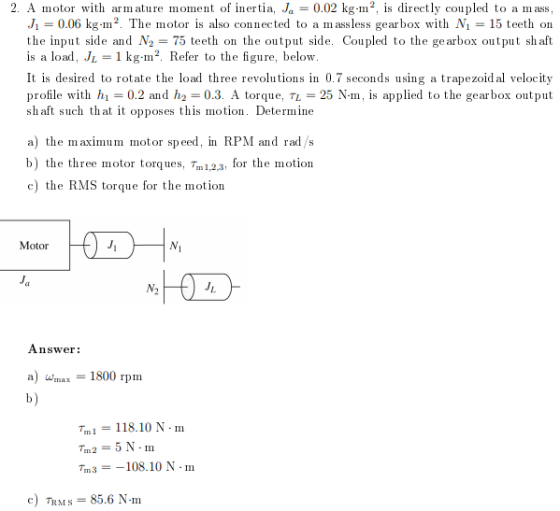 2. A motor with armature moment of inertia,Ja 0.02 kg-m2, is directly coupled to a m ass Jı = 0.06 kg-m2. The motor is also c