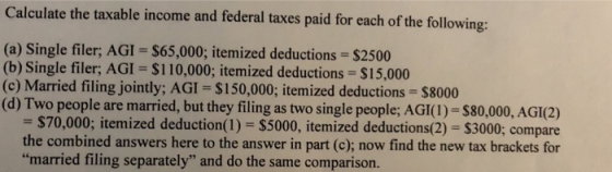 Calculat the avable income and federal aee pai (a) Single filer; AGI $65,000; itemized deductions $2500 (b) Single filer; AGI