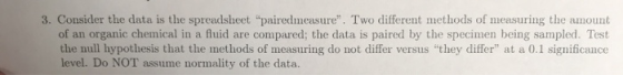 3. Consider the data is the spreadsheet pairedmeasure. Two different methods of measuring the amount of an organic chemical