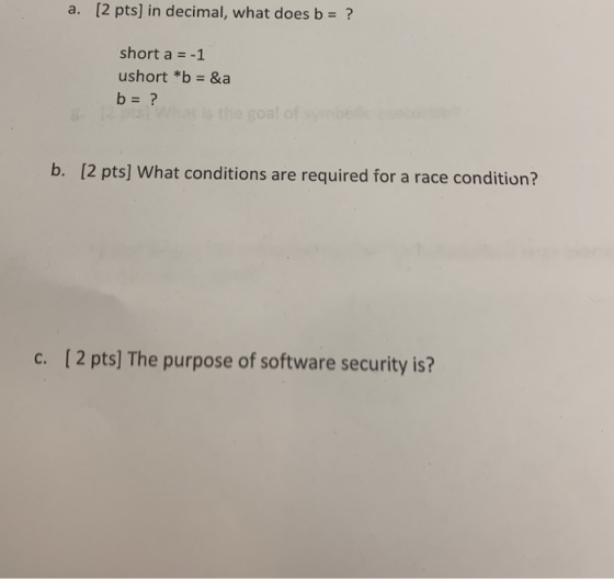 [2 pts] in decimal, what does b-? a. short a --1 ushort *b &a b-? [2 pts] What conditions are required for a race condition?