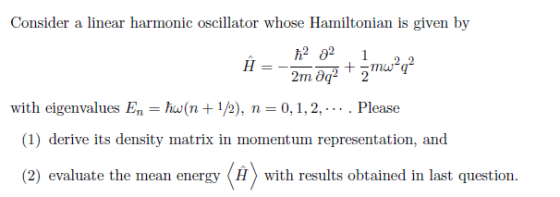 Consider a linear harmonic oscillator whose Hamiltonian is given by 1? д2 Н 2m дд? 2 hw(n1/2) with eigenvalues En n 0,1,2,...