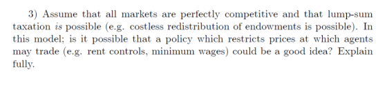 3) Assume that all markets are perfectly competitive and that lump-sum taxation is possible (e.g. costless redistribution of