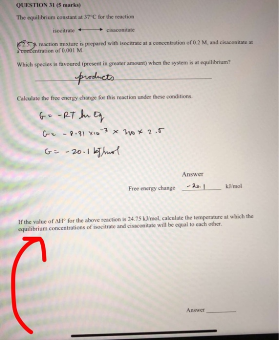 QUESTION 31 (5 marks) The equilibrium constant at 37°C for the reaction cisaconitate isocitrate 2.5. reaction mixture is prep