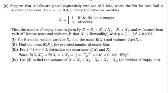 (e) Suppose that 4 balls are placed sequentially into one of 5 bins, where the bin for each ball is selected at random. For i