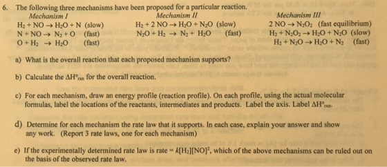6. The following three mechanisms have been proposed for a particular reaction. Mechanism II Mechanism III Mechanisml H2 +NO-