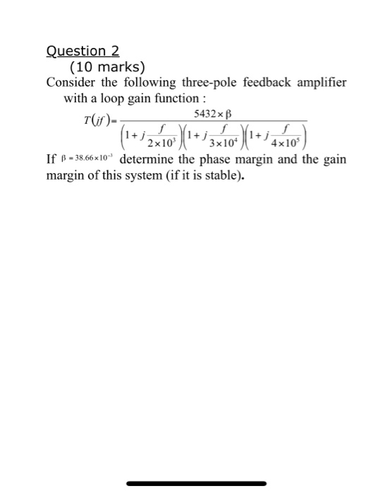 Question 2 (10 marks) Consider the following three-pole feedback amplifier feedack amplifier with a loop gain func with a loo