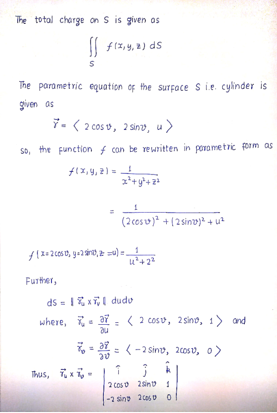 The total charge on S is given as f (x, y, z) ds The parametric equation of the surface S ie. cylinder is diven as in poramet