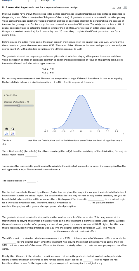 8. A two-tailed hypothesis test for a repeated-measures design Previous studies have shawn that playing video games can incre