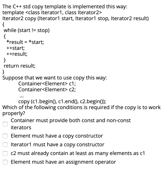 The C++ std copy template is implemented this way: template <class Iterator1, class Iterator2> lterator2 copy (Iterator1 star