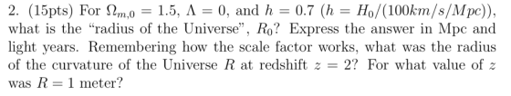 what is the radius of the Universe, Ro? Express the answer in Mpc and light years. Remembering how the scale factor works,