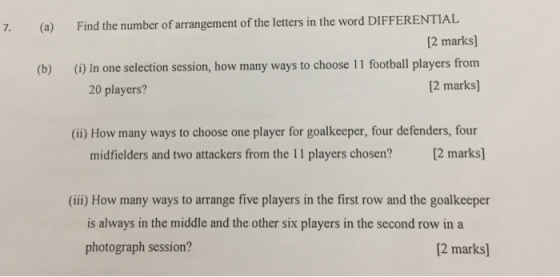 7. (a) Find the number of arrangement of the letters in the word DIFFERENTIAL 2 marks] (i) In one selection session, how many