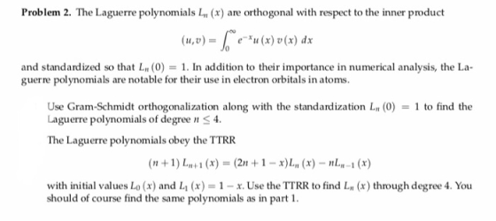 Problem 2. The Laguerre polynomials L (x) are orthogonal with respect to the inner product (u,u)=/o e-ru (x) u(x) dx and stan