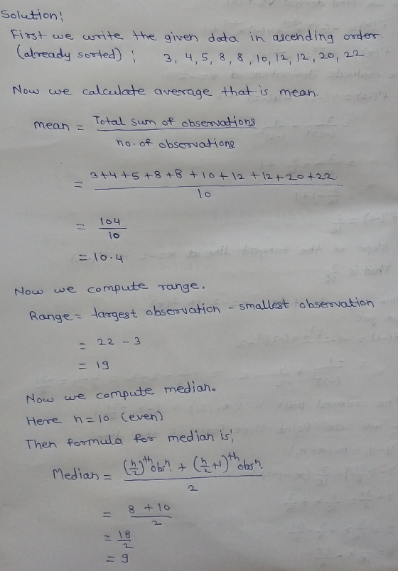Solution First we crite the given docta in ascending order (abready serted) 3, 4,5, 8, 8,10, 12, 12, 20, 22 Now we calclae av