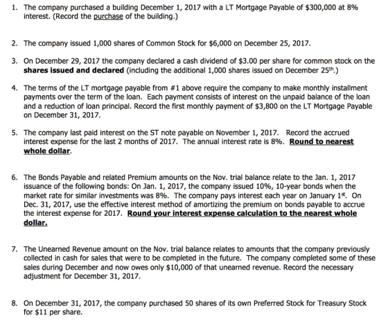 1. The company purchased a building December 1, 2017 with a LT Mortgage Payable of $300,000 at 8% interest. (Record the purch