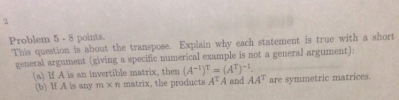 Problem 5-8 points. This question is about the transpose. Explain why each statement is true with a short general argument (g