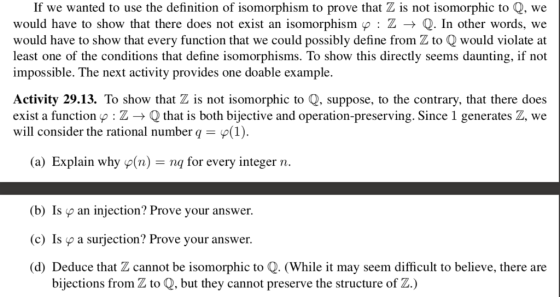 If we wanted to use the definition of isomorphism to prove that Z is not isomorphic to Q, we would have to show that there do