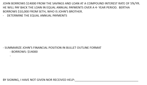 JOHN BORROWS $14000 FROM THE SAVINGS AND LOAN AT A COMPOUND INTEREST RATE OF 5%/YR. HE WILL PAY BACK THE LOAN IN EQUAL ANNUAL