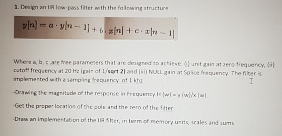 ter with the following structure 1. Design an IR low-pass fil Where a, b, c.are free parameters that are designed to achieve: