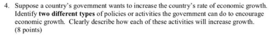 rate of economic growth 4. Suppose a countrys govemment wants to increase the countrys Identify two different types of poli
