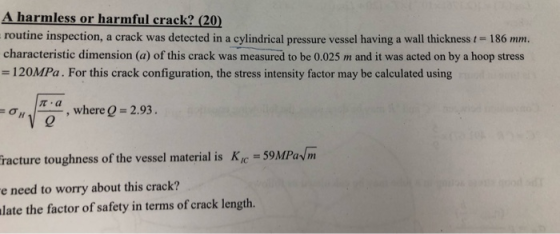 A harmless or harmful crack? (20) routine inspection, a crack was detected in a cylindrical pressure vessel having a wall thi
