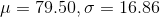 μ 79.50. σ 16.86