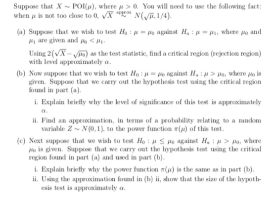 Suppose that X ~ POI(μ), where μ > 0. You will need to use the following fact: when μ is not too close to 0, VR ape x N(VF,1/